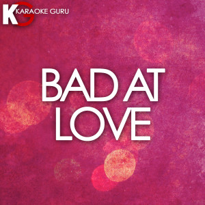 收聽Karaoke Guru的Bad At Love (Originally Performed by Halsey) [Karaoke Version]歌詞歌曲