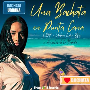 Album Una Bachata en Punta Cana (Bachata Urbana) from Angeles De La Bachata