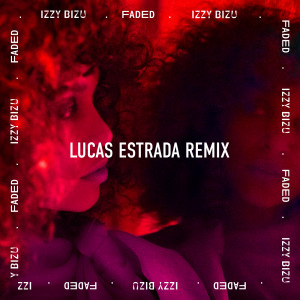 收聽Izzy Bizu的Faded (Lucas Estrada Remix)歌詞歌曲
