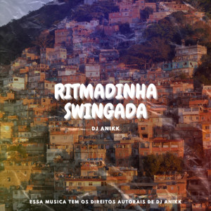 Listen to RITMADINHA SWINGADA (Explicit) song with lyrics from DJ ANIKK