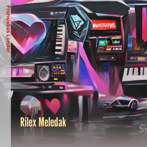 Listen to Rilex Meledak song with lyrics from FRANSISKUS LONDAR