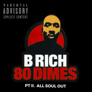B Rich的專輯80 Dimes Pt II All Soul Out (Explicit)