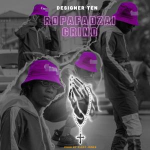 ดาวน์โหลดและฟังเพลง Ropafadzai Grind พร้อมเนื้อเพลงจาก Designer Ten