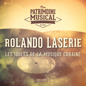 Rolando Laserie的專輯Les Idoles de la Musique Cubaine: Rolando Laserie, Vol. 1