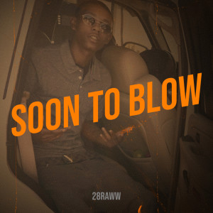 Dengarkan Soon to Blow (Explicit) lagu dari 28Raww dengan lirik
