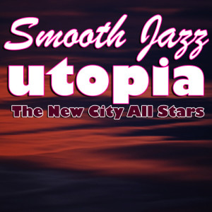 อัลบัม Smooth Jazz Utopia ศิลปิน The New City All Stars