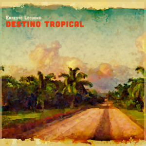 Ernesto Lecuona的專輯Destino Tropical - El Arte del Piano Lecuona Interpreta a Lecuona (Remastered)