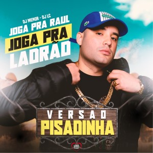Dj Menor的专辑Joga pra Raul - Joga pra Ladrão (Versão Pisadinha) (Explicit)