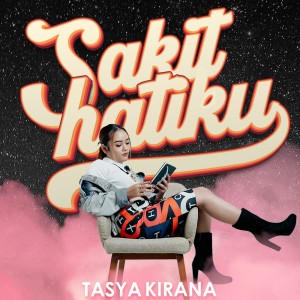 收听Tasya Kirana的Sakit Hatiku歌词歌曲