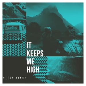 Listen to It Keeps Me High song with lyrics from Otter Berry