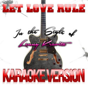 ดาวน์โหลดและฟังเพลง Let Love Rule (In the Style of Lenny Kravitz) [Karaoke Version] (Karaoke Version) พร้อมเนื้อเพลงจาก Karaoke - Ameritz