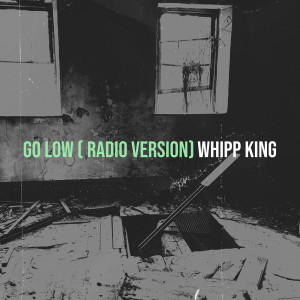 Whipp King的专辑Go Low (Radio Version)