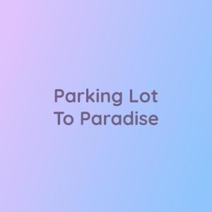 收聽Songlorious的Parking Lot To Paradise歌詞歌曲