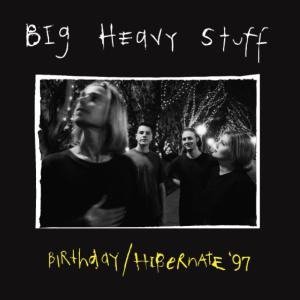 Big Heavy Stuff的專輯Birthday / Hibernate '97