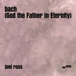 Joel Ross的專輯bach (God the Father in Eternity)