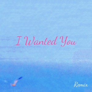Listen to I Wanted You (可爱版Remix) song with lyrics from zyy