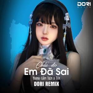 Album Chắc Do Em Đã Sai (DORI Remix) oleh Hana Cẩm Tiên