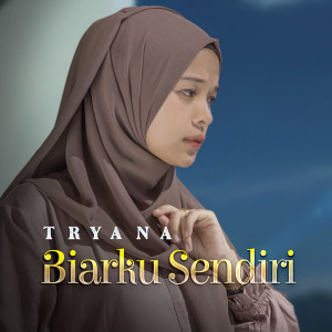 Dengarkan Biarku Sendiri lagu dari Tryana dengan lirik