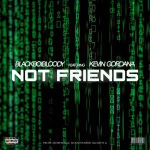 ดาวน์โหลดและฟังเพลง Not Friends (feat. Kevin Gordana) (Explicit) พร้อมเนื้อเพลงจาก BlackBoiBloody