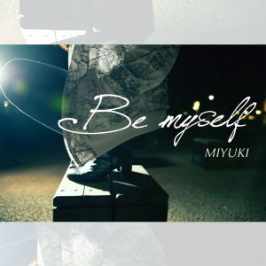 Listen to Be myself song with lyrics from Miyuki