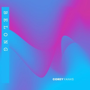 ดาวน์โหลดและฟังเพลง Belong พร้อมเนื้อเพลงจาก Corey Yanks