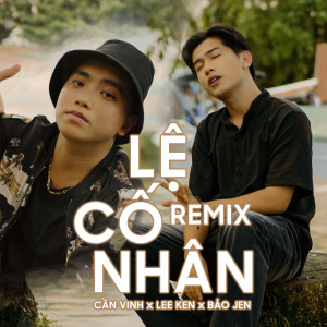 Listen to Lệ Cố Nhân (Remix) song with lyrics from Cần Vinh
