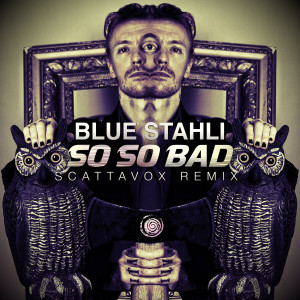 Blue Stahli的专辑So So Bad (Scattavox Remix)