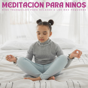 Los Peque Músicos的專輯Meditación Para Niños: Ríos Tranquilos Para Relajar A Los Más Pequeños