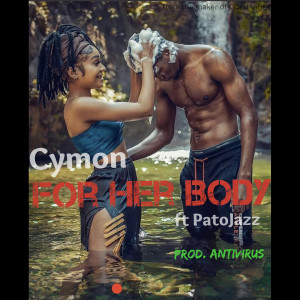 Listen to For her Body song with lyrics from Cymon