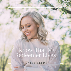 อัลบัม I Know That My Redeemer Lives ศิลปิน Calee Reed