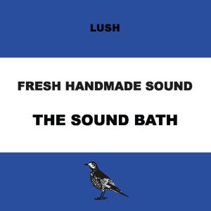 อัลบัม Fresh Handmade Sound: The Sound Bath ศิลปิน Lush Fresh Handmade Sound