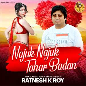 Listen to Najuk Najuk Tahar Badan song with lyrics from Ratnesh K Roy