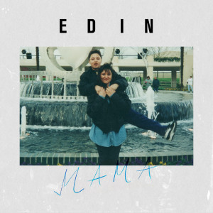 ดาวน์โหลดและฟังเพลง Mama พร้อมเนื้อเพลงจาก Edin