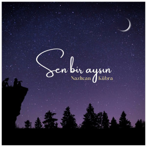 Listen to Sen Bir Aysın song with lyrics from Nazlıcan Kübra