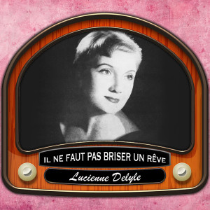 Lucienne Delyle的專輯Il ne faut pas briser un rêve
