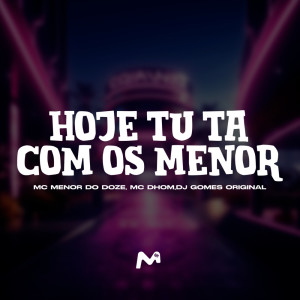 收听Mc Menor do Doze的HOJE TU TA COM OS MENOR (Explicit)歌词歌曲