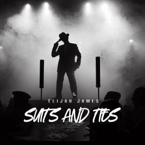 Elijah James的專輯Suits and Ties (Explicit)