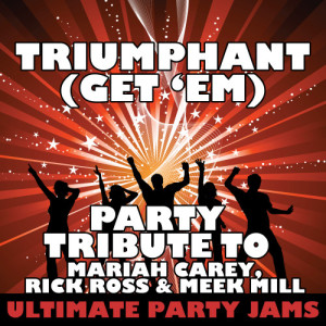 ดาวน์โหลดและฟังเพลง Triumphant (Get 'Em) [Party Tribute to Mariah Carey, Rick Ross & Meek Mill] พร้อมเนื้อเพลงจาก Ultimate Party Jams