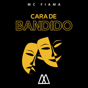 ดาวน์โหลดและฟังเพลง Cara de Bandido พร้อมเนื้อเพลงจาก MC FIAMA