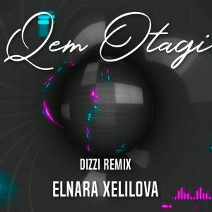 Listen to Qem Otagi (Dizzi Remix) song with lyrics from Elnarə Xəlilova