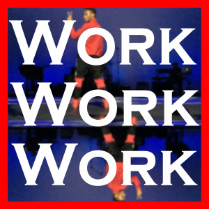 Listen to Work Work Work song with lyrics from The Justin Myrick