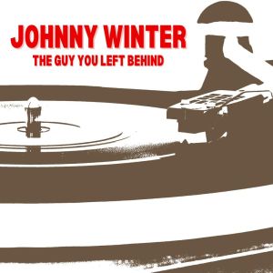 The Guy You Left Behind dari Johnny Winter