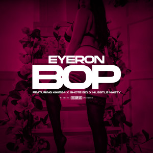 Listen to B O P (Explicit) song with lyrics from Eyeron