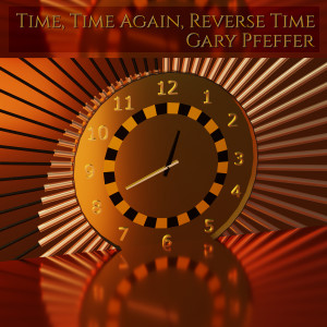 อัลบัม Time, Time Again, Reverse Time ศิลปิน Gary Pfeffer