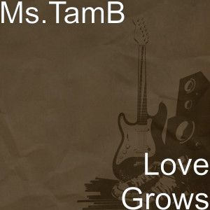 ดาวน์โหลดและฟังเพลง Love Grows พร้อมเนื้อเพลงจาก Ms.TamB