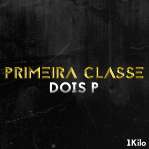 收听DoisP的Primeira Classe (Explicit)歌词歌曲