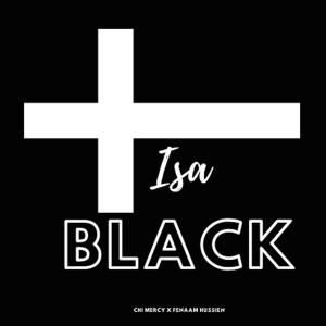 ดาวน์โหลดและฟังเพลง Isa Black (feat. Fenaam Hussien) (Explicit) พร้อมเนื้อเพลงจาก Chi Mercy