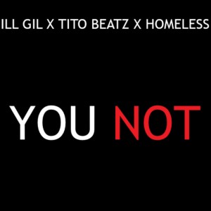 ดาวน์โหลดและฟังเพลง You Not (feat. Tito Beats & Homeless) (Explicit) พร้อมเนื้อเพลงจาก Ill Gil