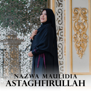 ดาวน์โหลดและฟังเพลง Astaghfirullah พร้อมเนื้อเพลงจาก Nazwa Maulidia