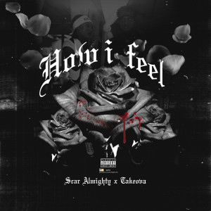 ดาวน์โหลดและฟังเพลง How I Feel (Explicit) พร้อมเนื้อเพลงจาก SCAR ALMIGHTY